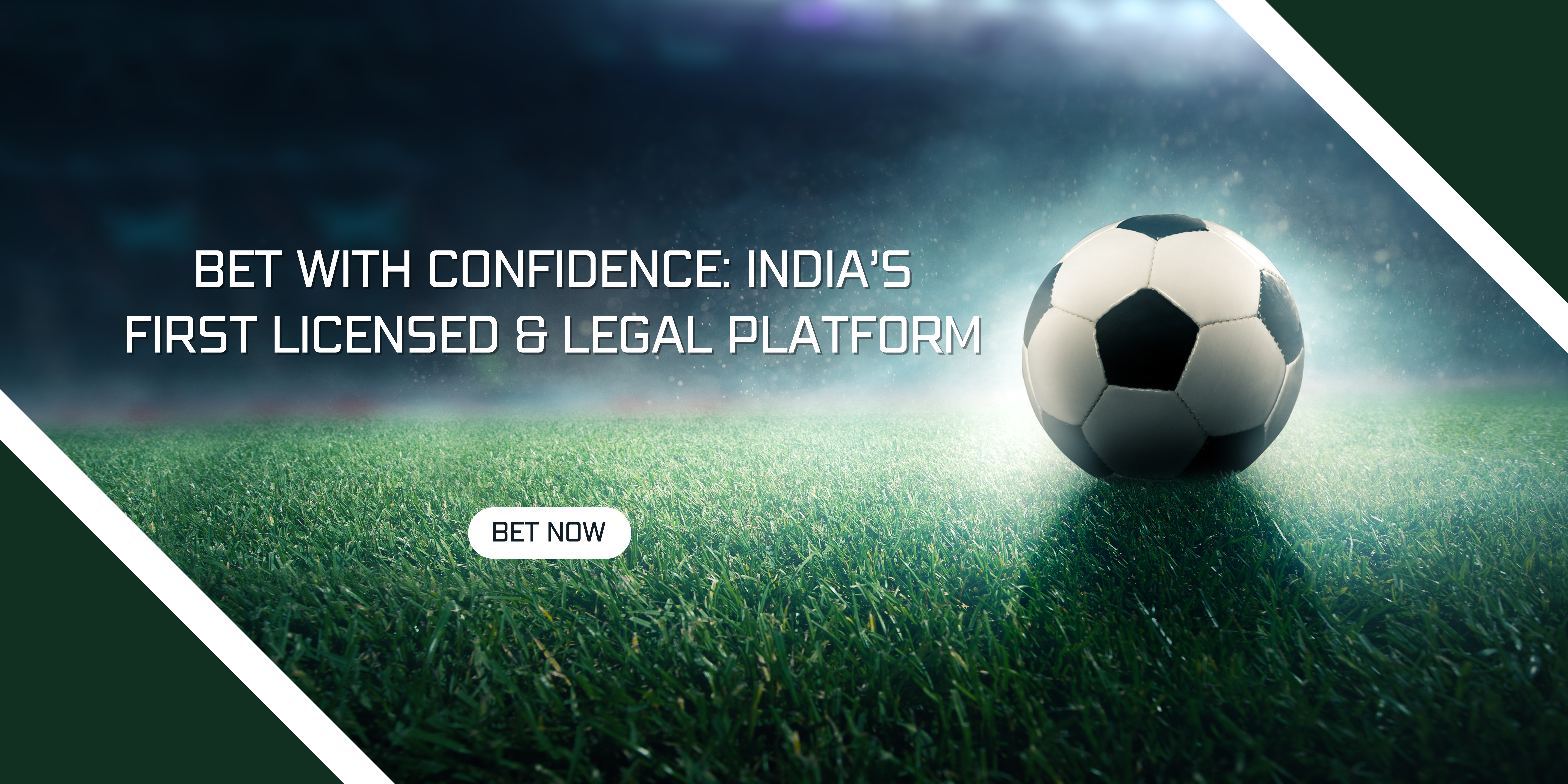 Bet with Confidence India’s First Licensed & Legal Platform